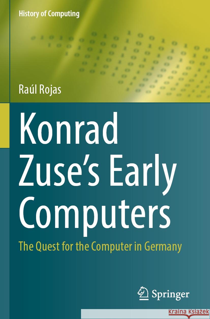 Konrad Zuse's Early Computers Raúl Rojas 9783031398780