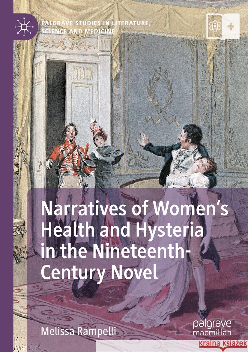 Narratives of Women’s Health and Hysteria in the Nineteenth-Century Novel Melissa Rampelli 9783031398988 Springer Nature Switzerland