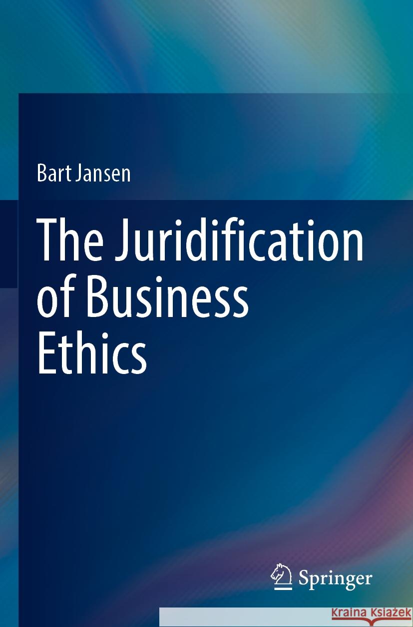 The Juridification of Business Ethics Bart Jansen 9783031399107