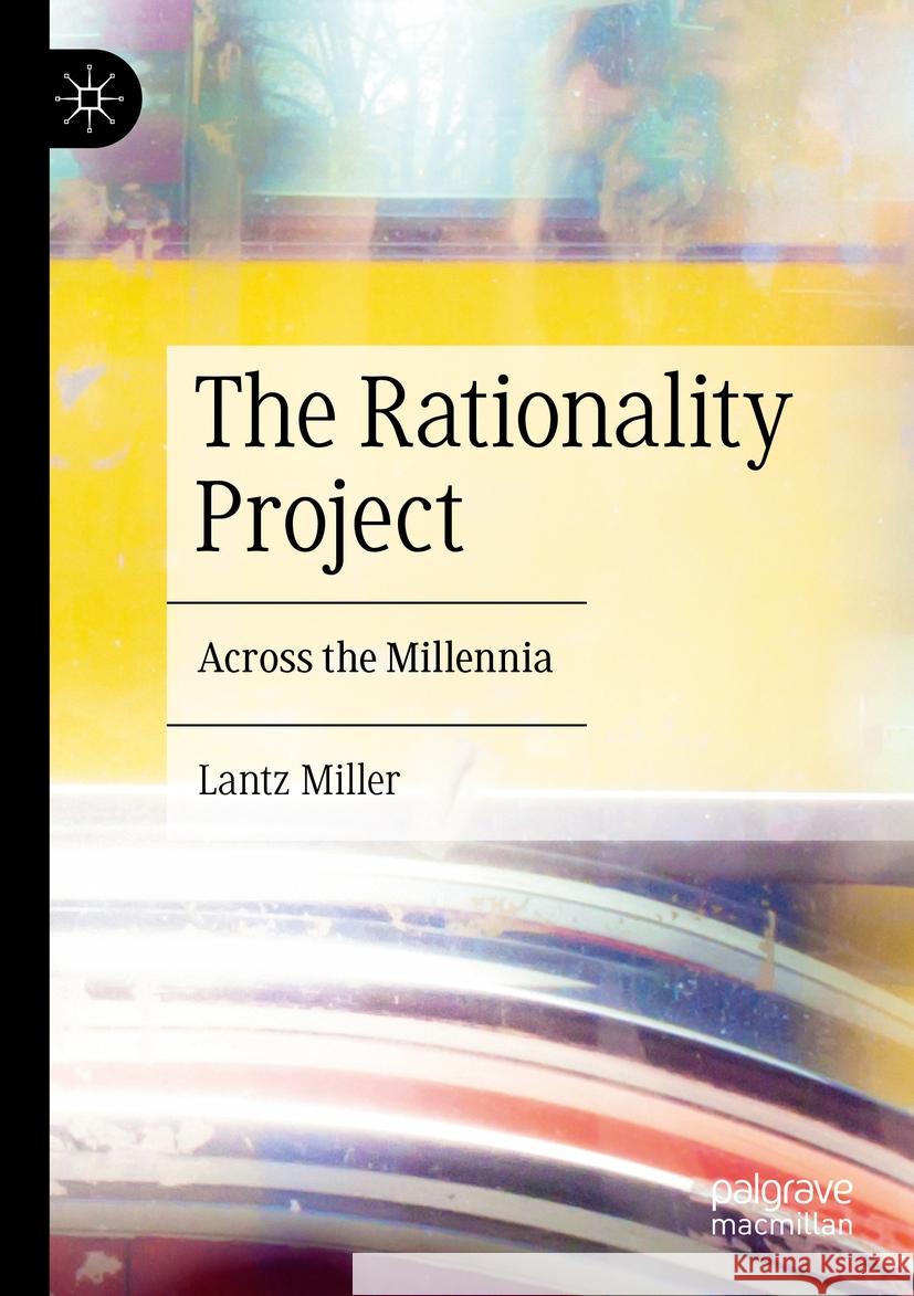 The Rationality Project: Across the Millennia Lantz Miller 9783031399220 Palgrave MacMillan