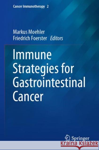 Immune Strategies for Gastrointestinal Cancer Markus Moehler Friedrich Foerster 9783031399435 Springer