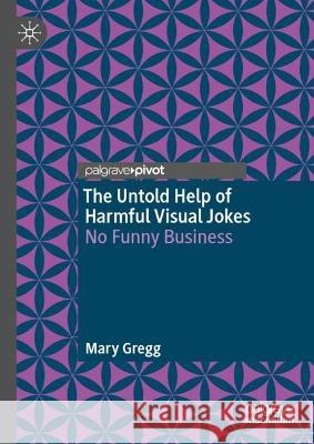 The Untold Help of Harmful Visual Jokes Mary Gregg 9783031399800