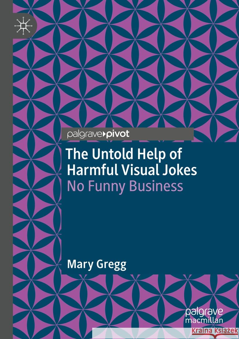 The Untold Help of Harmful Visual Jokes Mary Gregg 9783031399831