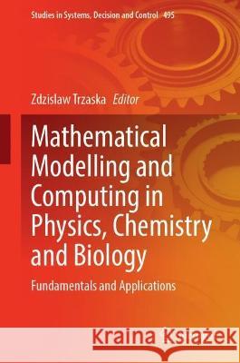 Mathematical Modelling and Computing in Physics, Chemistry and Biology: Fundamentals and Applications Zdzislaw Trzaska 9783031399848 Springer