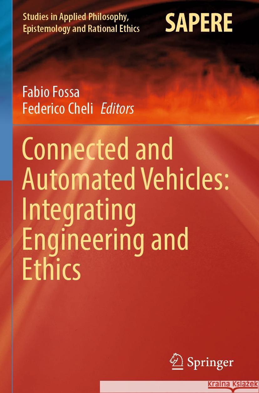 Connected and Automated Vehicles: Integrating Engineering and Ethics Fabio Fossa Federico Cheli 9783031399930 Springer