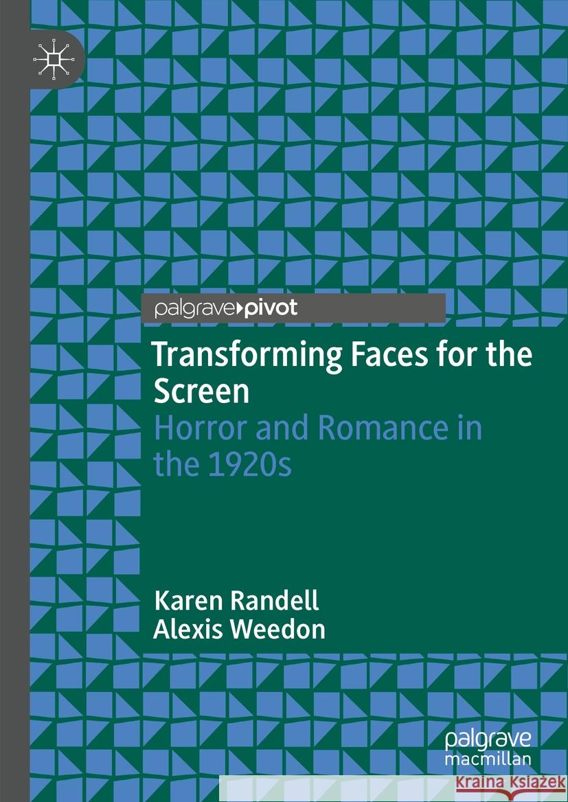 Transforming Faces for the Screen Karen Randell, Alexis Weedon 9783031400285