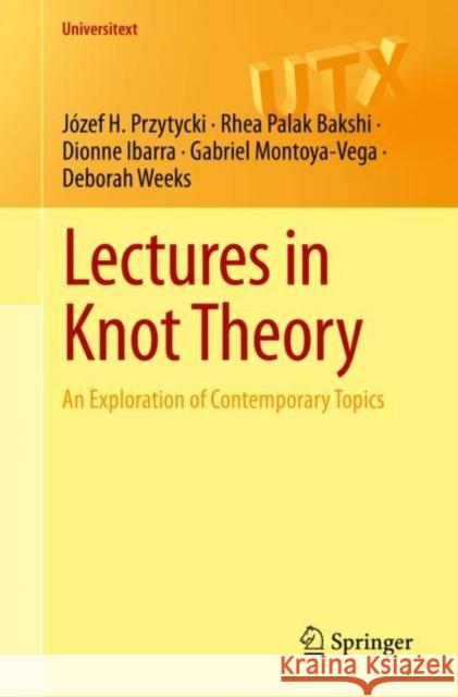 Lectures in Knot Theory: An Exploration of Contemporary Topics Deborah Weeks 9783031400438 Springer International Publishing AG