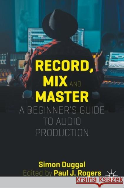 Record, Mix, and Master Simon Duggal 9783031400667 Springer International Publishing AG