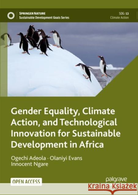 Gender Equality, Climate Action, and Technological Innovation for Sustainable Development in Africa Innocent Ngare 9783031401268