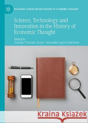 Science, Technology and Innovation in the History of Economic Thought  9783031401381 Springer Nature Switzerland