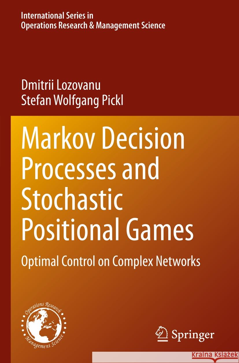 Markov Decision Processes and Stochastic Positional Games Dmitrii Lozovanu, Stefan Wolfgang Pickl 9783031401824