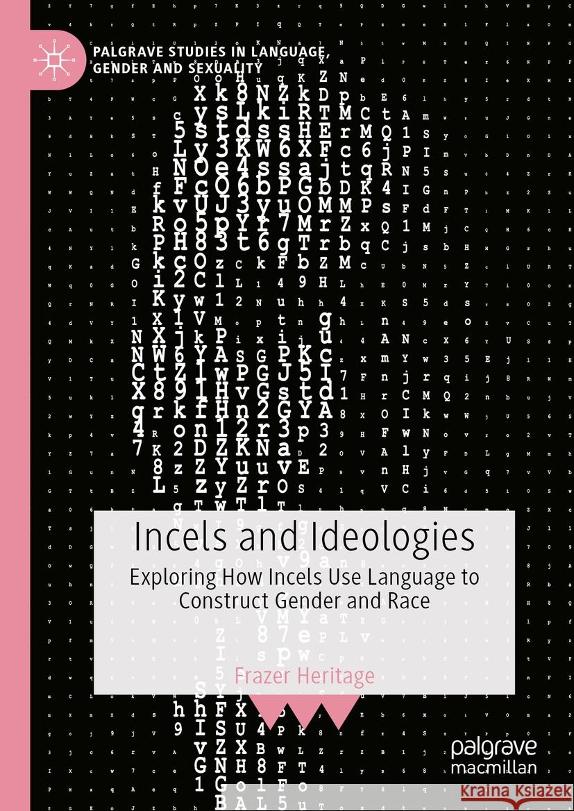 Incels and Ideologies: Exploring How Incels Use Language to Construct Gender and Race Frazer Heritage 9783031401831 Palgrave MacMillan