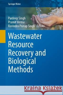 Wastewater Resource Recovery and Biological Methods  9783031401978 Springer International Publishing