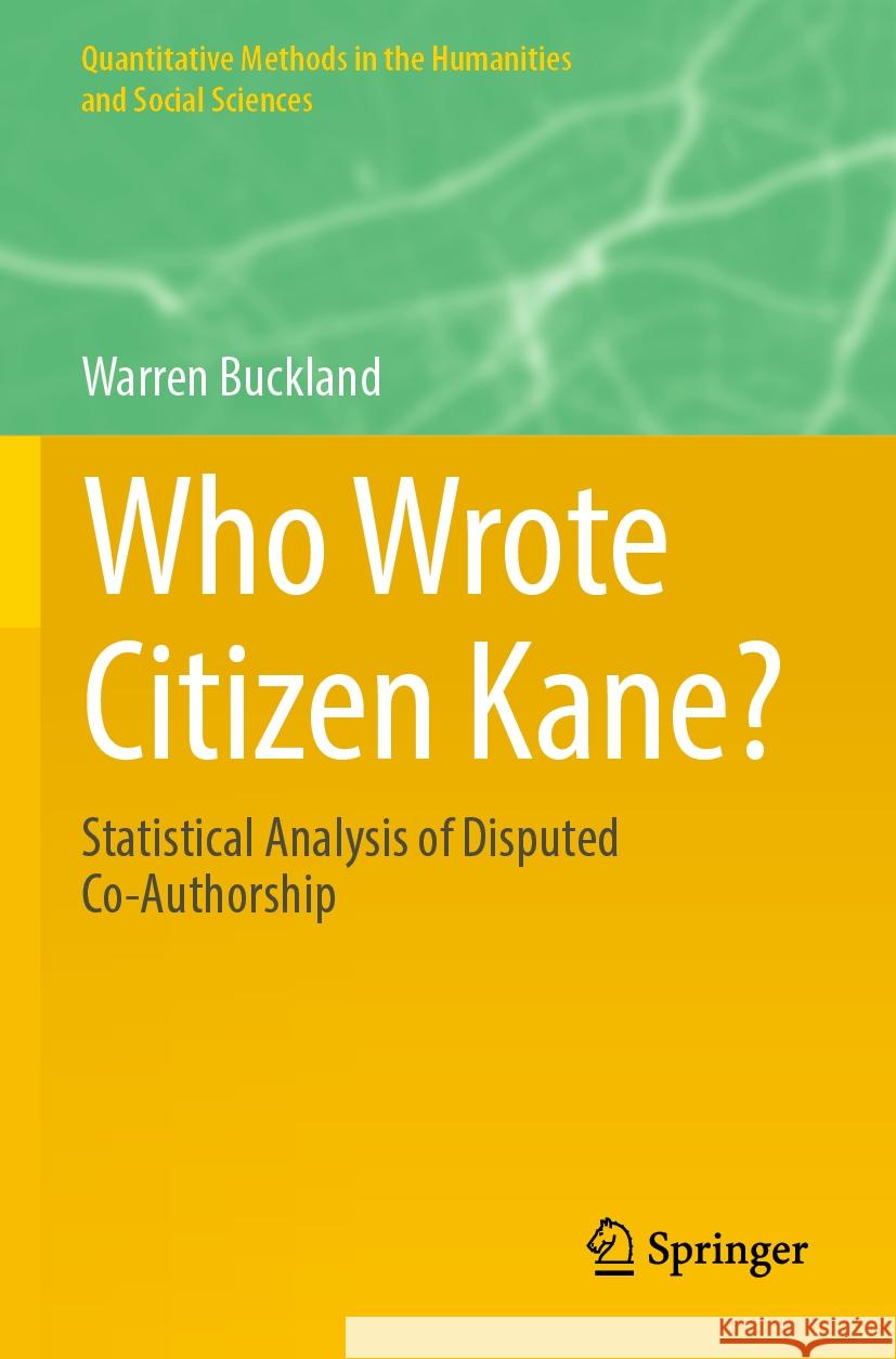 Who Wrote Citizen Kane?: Statistical Analysis of Disputed Co-Authorship Warren Buckland 9783031402265 Springer