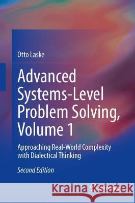 Advanced Systems-Level Problem Solving, Volume 1 Otto Laske 9783031403316
