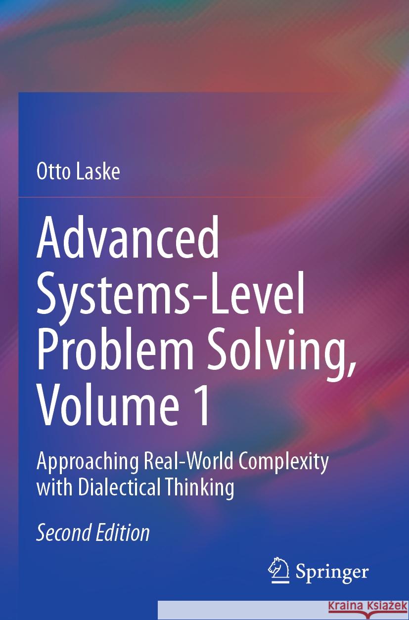 Advanced Systems-Level Problem Solving, Volume 1 Otto Laske 9783031403347