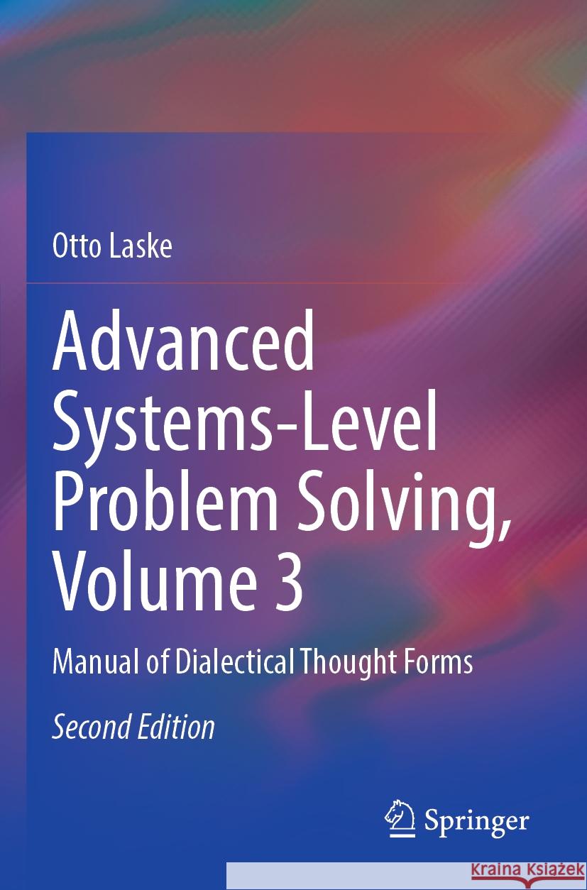 Advanced Systems-Level Problem Solving, Volume 3 Otto Laske 9783031403415