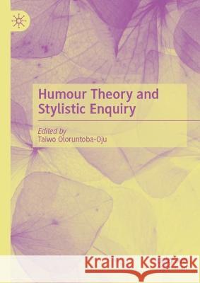Humour Theory and Stylistic Enquiry Taiwo Oloruntoba-Oju 9783031403866 Palgrave MacMillan