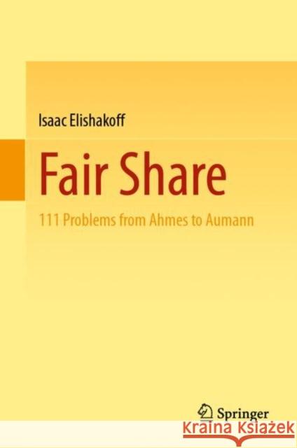 Fair Share: 111 Problems from Ahmes to Aumann Isaac Elishakoff 9783031404184