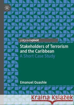 Stakeholders of Terrorism and the Caribbean Emanuel Quashie 9783031404429 Springer Nature Switzerland