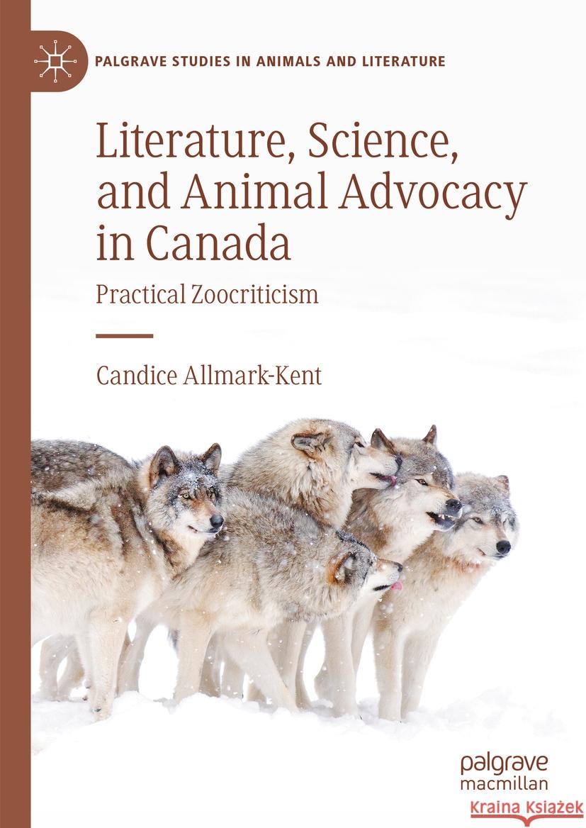 Literature, Science, and Animal Advocacy in Canada Candice Allmark-Kent 9783031405556 Springer Nature Switzerland