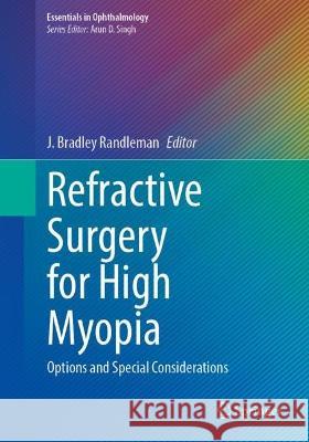 Refractive Surgery for High Myopia: Options and Special Considerations J. Bradley Randleman 9783031405594 Springer