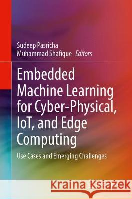 Embedded Machine Learning for Cyber-Physical, IoT, and Edge Computing  9783031406768 Springer Nature Switzerland