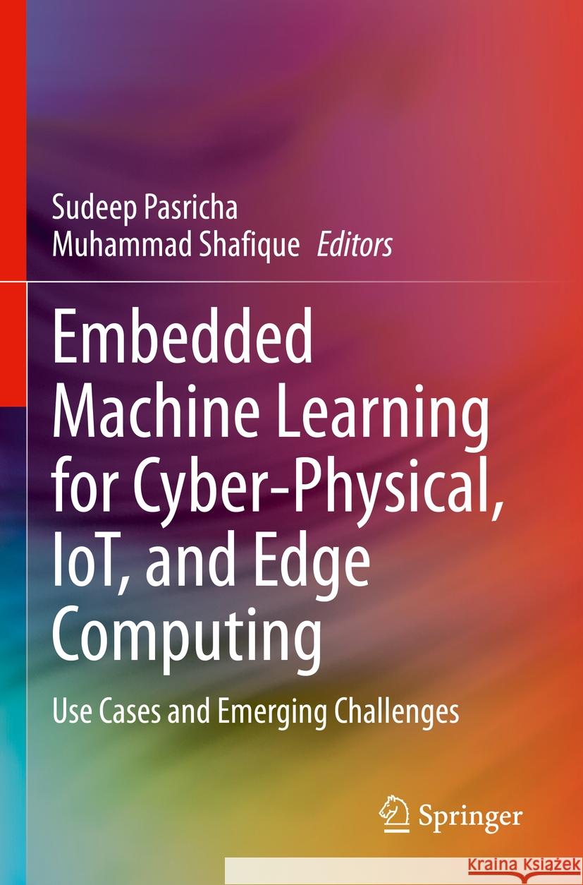 Embedded Machine Learning for Cyber-Physical, IoT, and Edge Computing  9783031406799 Springer