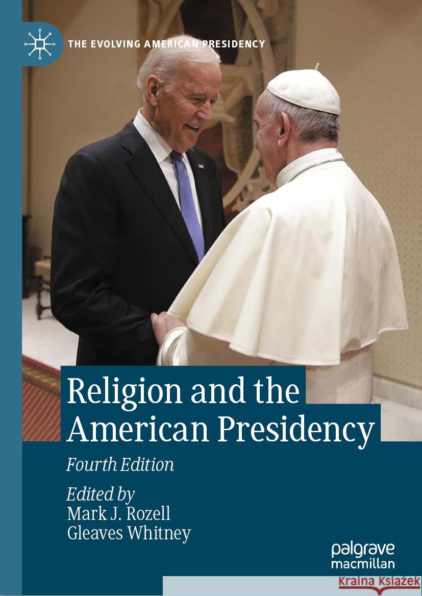 Religion and the American Presidency Mark J. Rozell Gleaves Whitney 9783031407574
