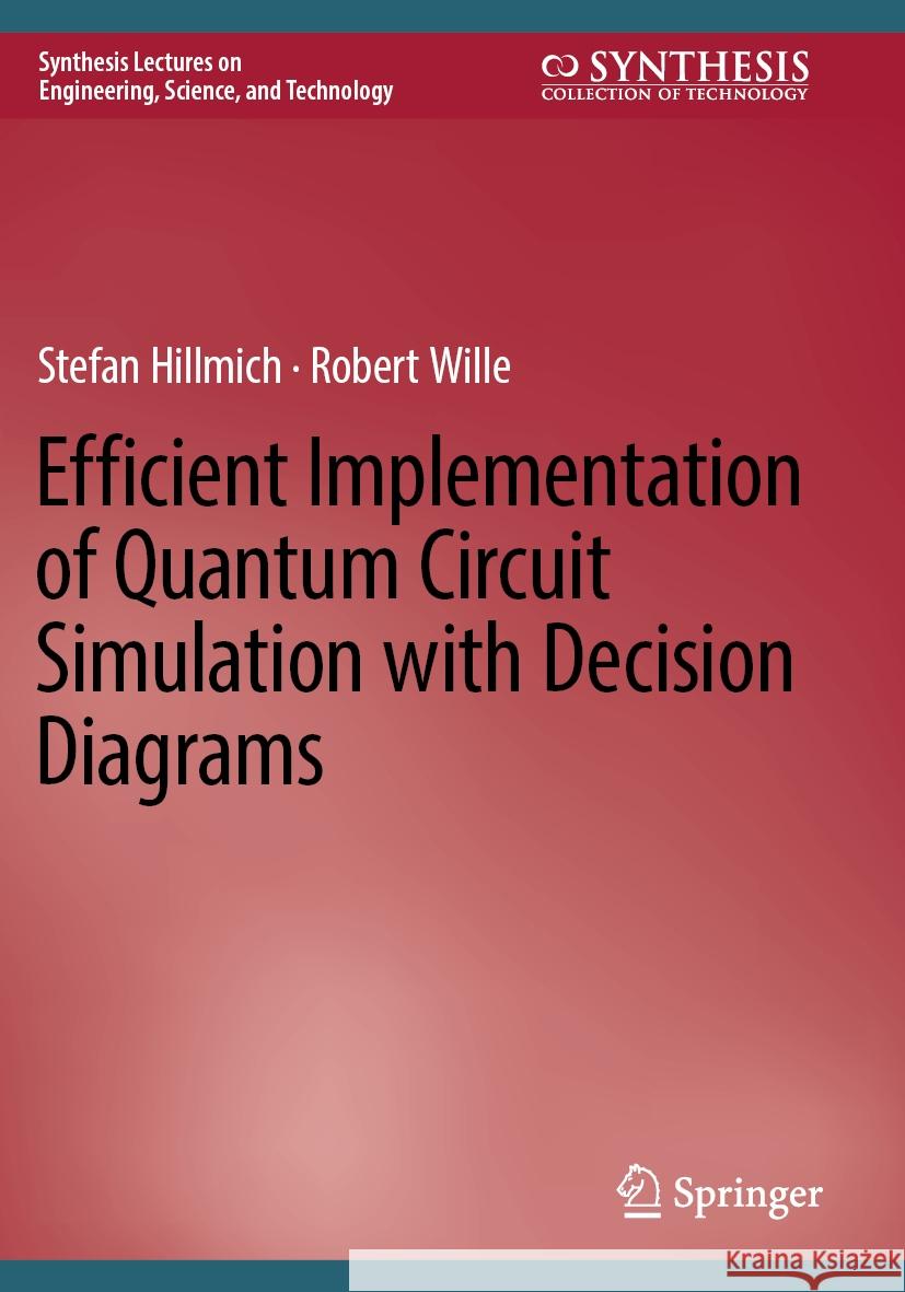 Efficient Implementation of Quantum Circuit Simulation with Decision Diagrams Stefan Hillmich, Robert Wille 9783031408274