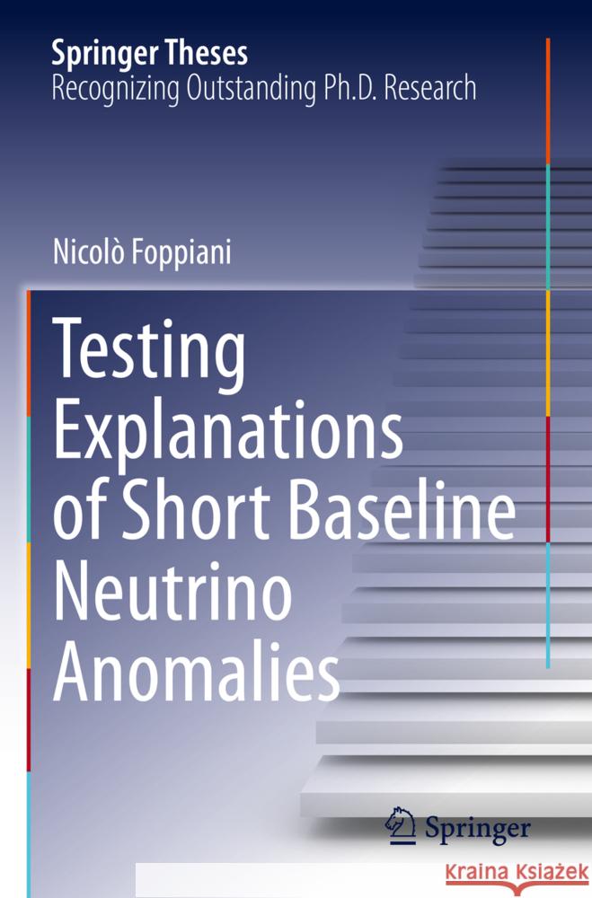 Testing Explanations of Short Baseline Neutrino Anomalies Foppiani, Nicolò 9783031408359 Springer