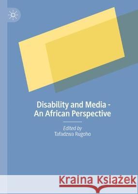 Disability and Media - An African Perspective Tafadzwa Rugoho 9783031408847 Palgrave MacMillan