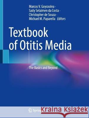 Textbook of Otitis Media: The Basics and Beyond Marcos V. Goycoolea Sady Selaime Christopher d 9783031409486 Springer