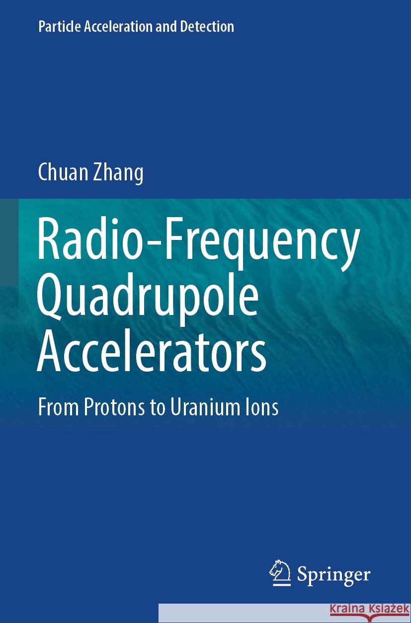 Radio-Frequency Quadrupole Accelerators Chuan Zhang 9783031409691 Springer Nature Switzerland