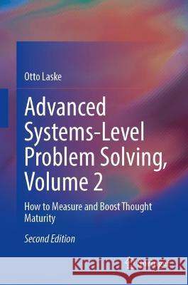 Advanced Systems-Level Problem Solving, Volume 2 Otto Laske 9783031409844