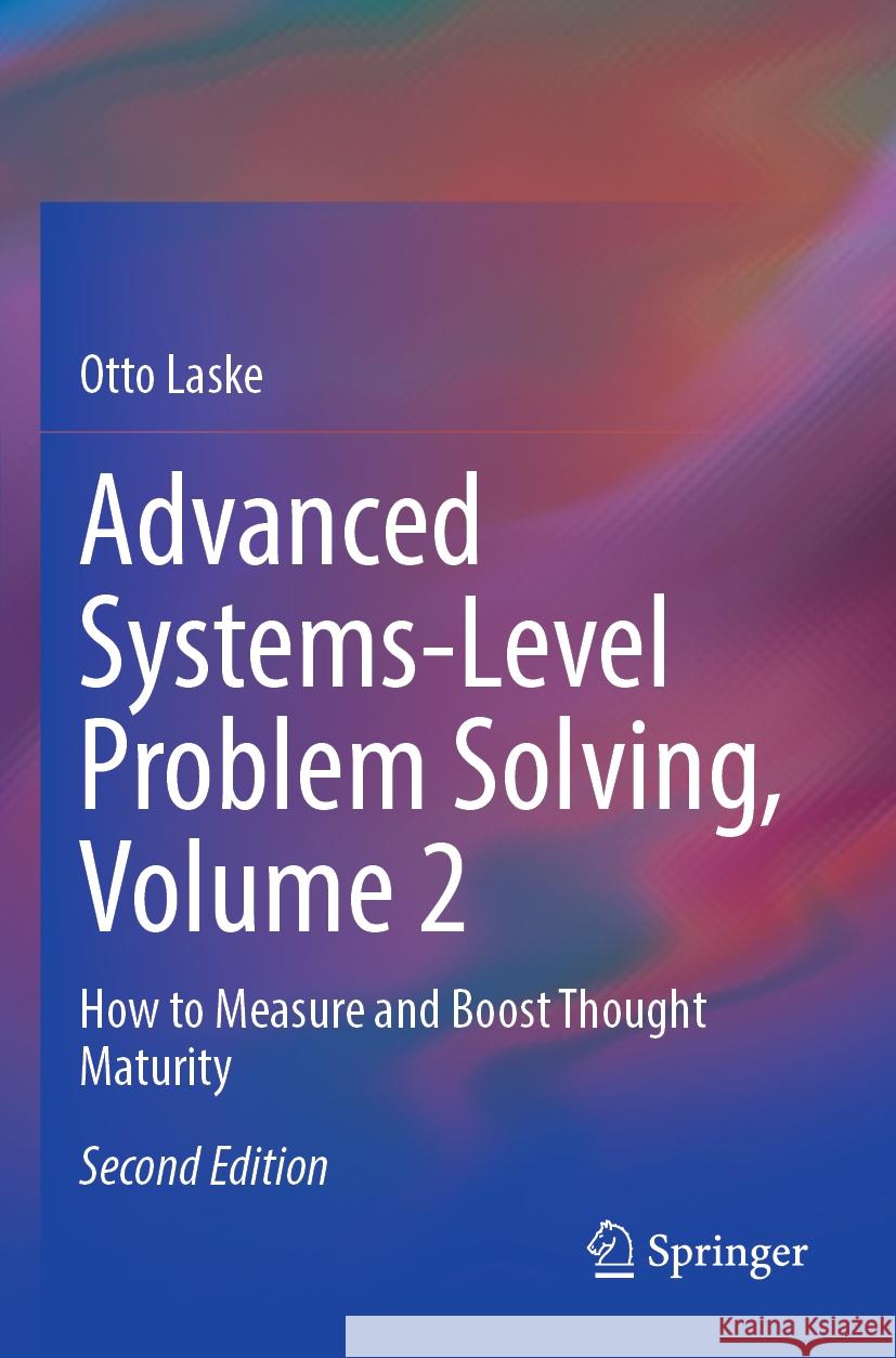 Advanced Systems-Level Problem Solving, Volume 2 Otto Laske 9783031409875
