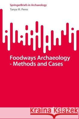 Foodways Archaeology - Methods and Cases Tanya M. Peres 9783031410161