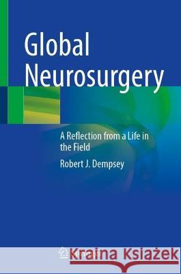 Global Neurosurgery Robert J. Dempsey 9783031410482 Springer Nature Switzerland
