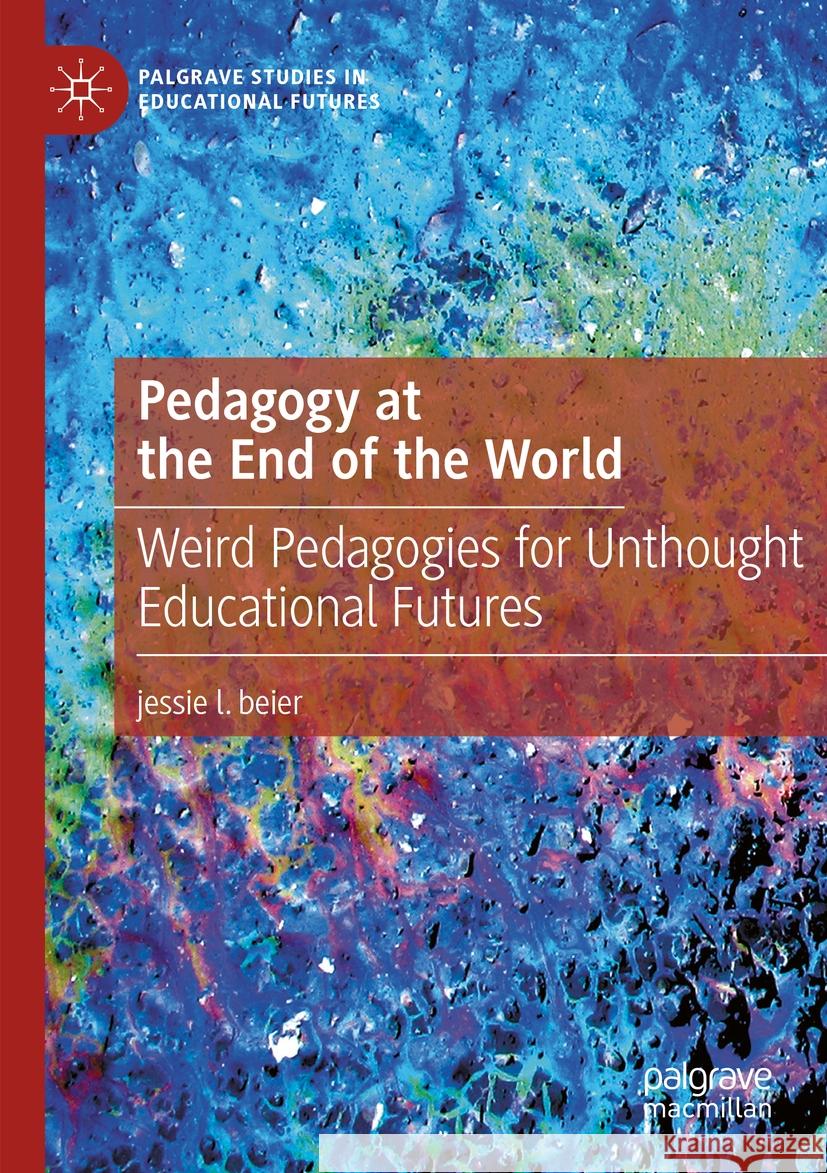 Pedagogy at the End of the World jessie l. beier 9783031410598