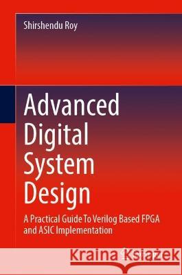 Advanced Digital System Design Shirshendu Roy 9783031410840 Springer International Publishing