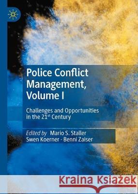 Police Conflict Management, Volume I: Challenges and Opportunities in the 21st Century Mario S. Staller Swen Koerner Benni Zaiser 9783031410956 Palgrave MacMillan