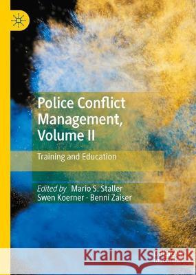 Police Conflict Management, Volume II: Training and Education Mario S. Staller Swen Koerner Benjamin Zaiser 9783031410994 Palgrave MacMillan