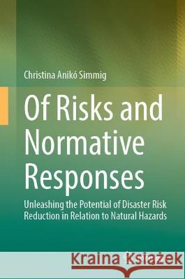 Of Risks and Normative Responses Christina Anikó Simmig 9783031411038 Springer Nature Switzerland