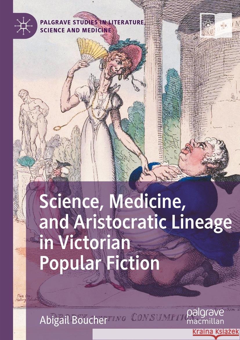 Science, Medicine, and Aristocratic Lineage in Victorian Popular Fiction Abigail Boucher 9783031411434 Springer International Publishing