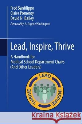 Lead, Inspire, Thrive: A Handbook for Medical School Department Chairs (and Other Leaders) Fred Sanfilippo Claire Pomeroy David N. Bailey 9783031411762 Springer