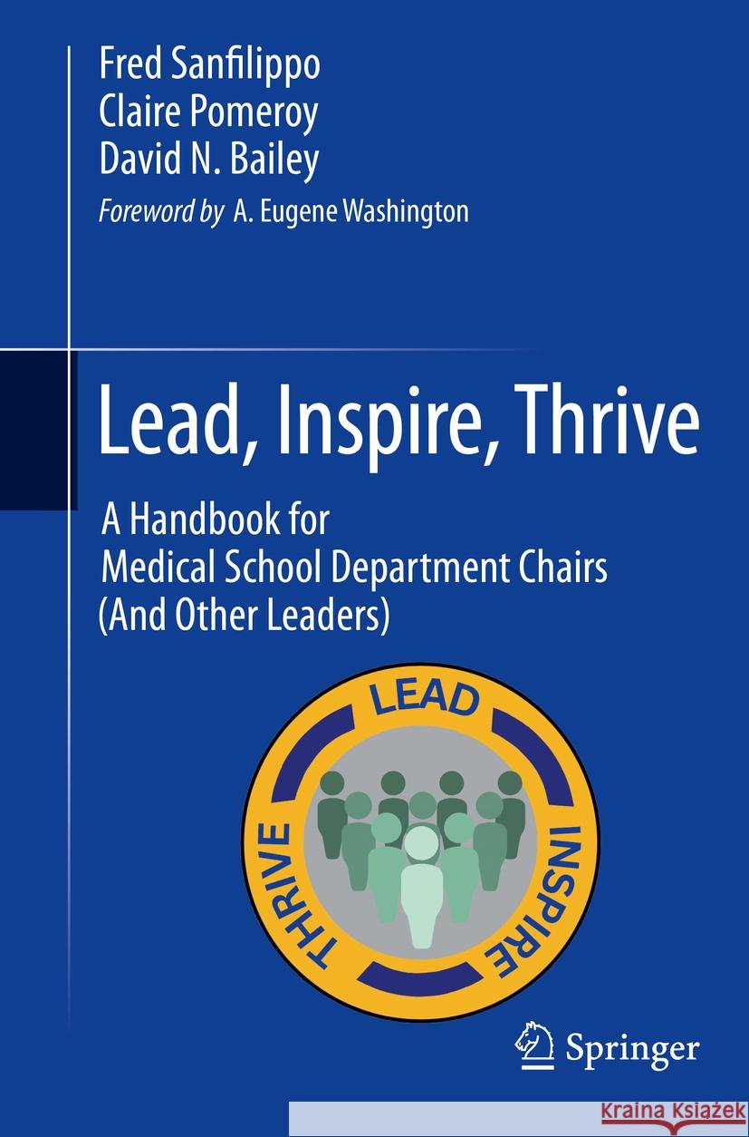 Lead, Inspire, Thrive: A Handbook for Medical School Department Chairs (and Other Leaders) Fred Sanfilippo Claire Pomeroy David N. Bailey 9783031411793 Springer