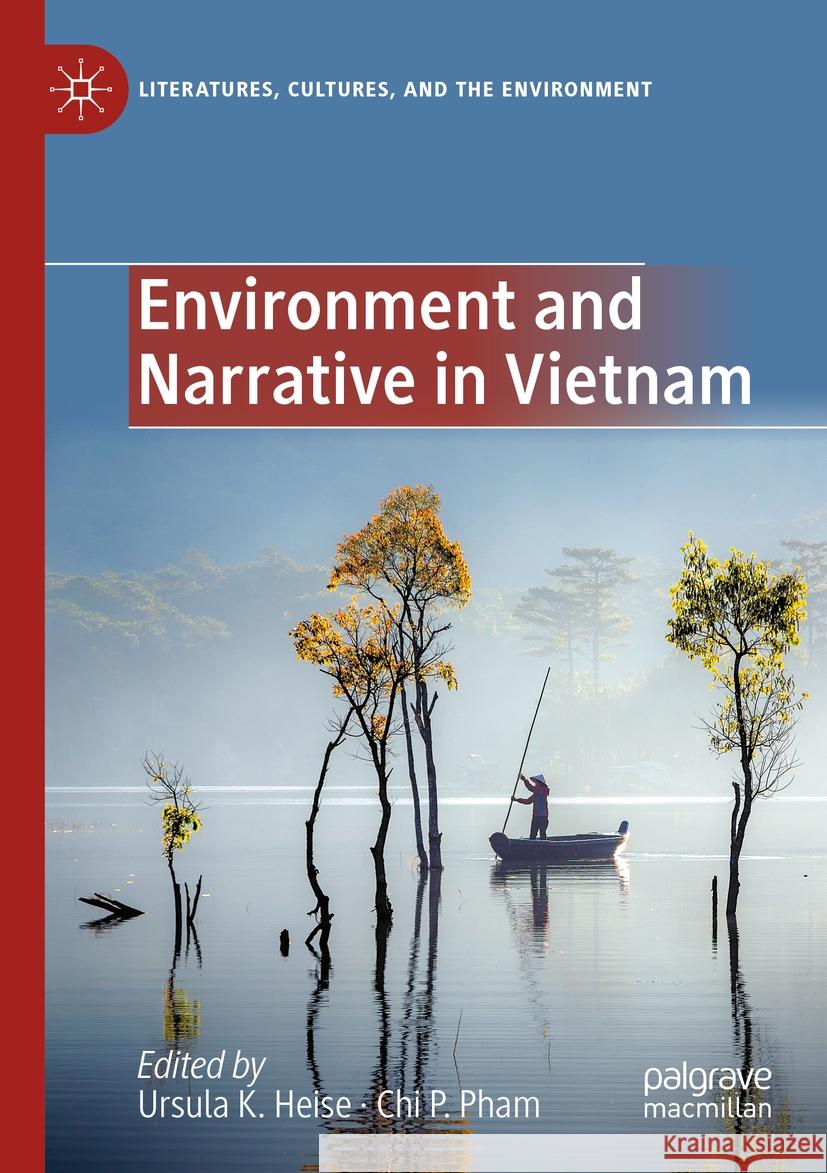 Environment and Narrative in Vietnam Ursula K. Heise, Chi P. Pham 9783031411861