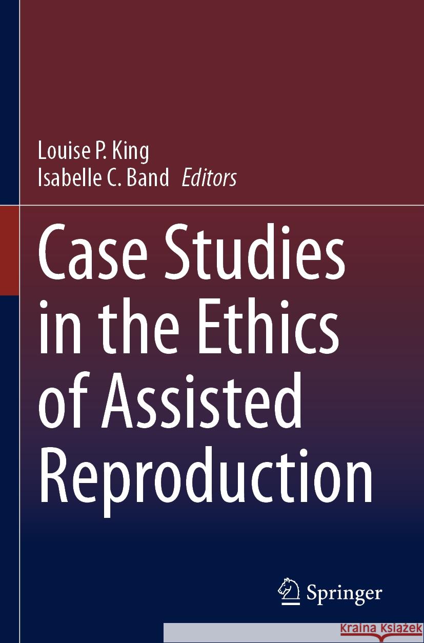 Case Studies in the Ethics of Assisted Reproduction  9783031412172 Springer International Publishing