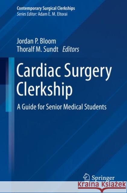 Cardiac Surgery Clerkship: A Guide for Senior Medical Students  9783031413001 Springer International Publishing AG