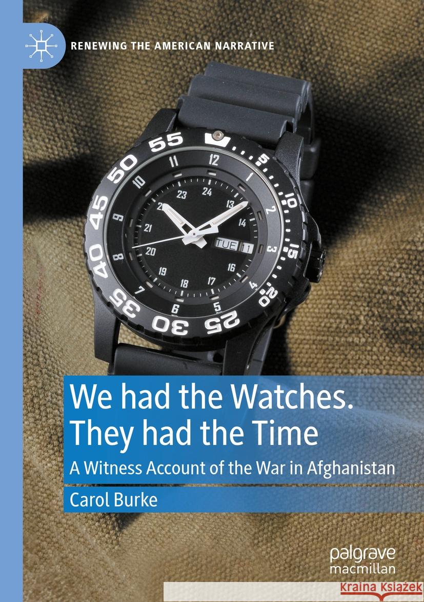 We had the Watches. They had the Time Carol Burke 9783031413063 Springer Nature Switzerland